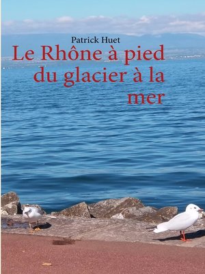 cover image of Le Rhône à pied du glacier à la mer